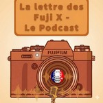 Logo of the podcast La lettre des Fuji X - Le Podcast Podcast La lettre des Fuji X - Le Podcast
