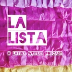 Logo of the podcast LA LISTA: A Latinx Writers Podcast Logo of the podcast LA LISTA: A Latinx Writers Podcast