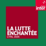 Logo of the podcast La lutte enchantée de Cyril Dion Podcast La lutte enchantée de Cyril Dion