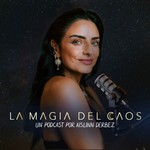 LA MAGIA DEL CAOS con Aislinn Derbez Podcast LA MAGIA DEL CAOS con Aislinn Derbez