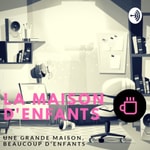 Logo of the podcast LA MAISON D'ENFANTS Podcast LA MAISON D'ENFANTS
