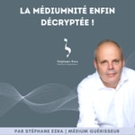 Podcast La médiumnité enfin décryptée !