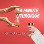 Logo of the podcast La minute liturgique | les mots de la messe Podcast La minute liturgique | les mots de la messe