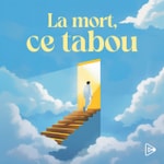 La mort, ce tabou Podcast La mort, ce tabou