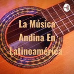 Logo of the podcast La Música Andina En Latinoamérica Podcast La Música Andina En Latinoamérica
