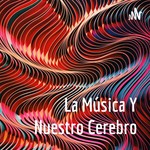 Podcast La Música Y Nuestro Cerebro
