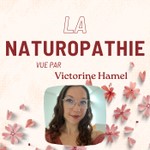 Podcast La naturopathie vue par Victorine Hamel