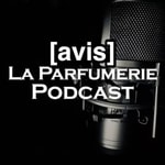 La Parfumerie Podcast - Avis Parfum Podcast La Parfumerie Podcast - Avis Parfum
