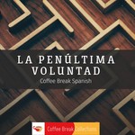 La penúltima voluntad - Advanced audio drama from Coffee Break Spanish Podcast La penúltima voluntad - Advanced audio drama from Coffee Break Spanish
