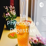Podcast La Physiologie Digestive