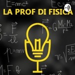 Logo of the podcast La prof di fisica Podcast La prof di fisica