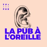 Logo of the podcast La pub à l'oreille Podcast La pub à l'oreille