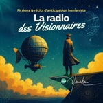 Logo of the podcast La radio des Visionnaires • Fictions et récits d’anticipation humaniste Podcast La radio des Visionnaires • Fictions et récits d’anticipation humaniste