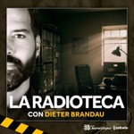 Podcast La Radioteca con Dieter Brandau