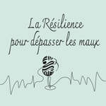 Logo of the podcast La Résilience pour dépasser les maux Podcast La Résilience pour dépasser les maux