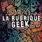 Podcast La Rubrique Geek 