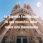 Logo of the podcast La Sagrada Familia:todo lo que necesitas saber sobre este monumento Podcast La Sagrada Familia:todo lo que necesitas saber sobre este monumento