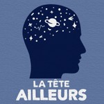 La Tête Ailleurs Podcast La Tête Ailleurs