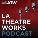 Podcast LA Theatre Works