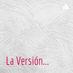 Logo of the podcast La Versión... Podcast La Versión...