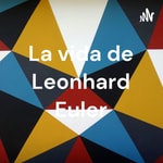 Logo of the podcast La vida de Leonhard Euler Podcast La vida de Leonhard Euler