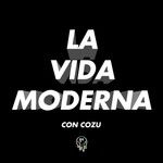 Logo of the podcast La Vida Moderna Con Cozu Podcast La Vida Moderna Con Cozu