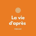 La vie d'après Podcast La vie d'après