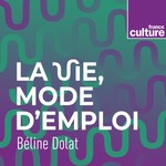 Logo of the podcast La vie, mode d'emploi Podcast La vie, mode d'emploi