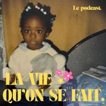 Podcast La vie qu'on se fait.