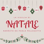 Logo of the podcast La vigilia di Natale, narrato da Paola Pellegatta Podcast La vigilia di Natale, narrato da Paola Pellegatta