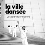 Logo of the podcast La Ville Dansée – Les grands entretiens Podcast La Ville Dansée – Les grands entretiens
