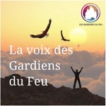 Logo of the podcast La voix des Gardiens du Feu Podcast La voix des Gardiens du Feu