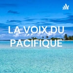 Logo of the podcast LA VOIX DU PACIFIQUE Podcast LA VOIX DU PACIFIQUE