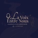 Logo of the podcast La Voix Entre Nous Podcast La Voix Entre Nous