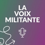 Podcast La Voix Militante
