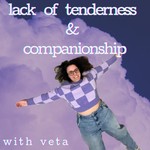 Logo of the podcast Lack of tenderness and companionship Podcast Lack of tenderness and companionship