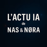 Logo of the podcast L’actu IA de Nas et Nora Podcast L’actu IA de Nas et Nora