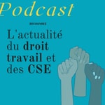 Logo of the podcast L'actualité du droit du travail et des CSE Podcast L'actualité du droit du travail et des CSE