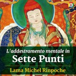 Logo of the podcast L'addestramento mentale in Sette Punti: Lojong con Lama Michel Rinpoche Podcast L'addestramento mentale in Sette Punti: Lojong con Lama Michel Rinpoche