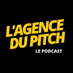 L'Agence du Pitch Podcast L'Agence du Pitch
