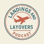 Landings and Layovers Podcast Landings and Layovers