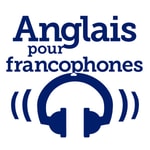 Logo of the podcast L'anglais pour les francophones Podcast L'anglais pour les francophones