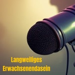 Logo of the podcast Langweiliges Erwachsenendasein Podcast Langweiliges Erwachsenendasein