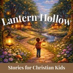 Logo of the podcast Lantern Hollow | Stories for Christian Kids, Bedtime Stories for Kids, Short Stories for Kids, Kids Story Podcast Podcast Lantern Hollow | Stories for Christian Kids, Bedtime Stories for Kids, Short Stories for Kids, Kids Story Podcast