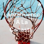 Logo of the podcast Lanzamiento A La Canasta Podcast Lanzamiento A La Canasta