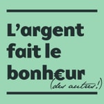 Logo of the podcast L'ARGENT FAIT LE BONHEUR Podcast L'ARGENT FAIT LE BONHEUR