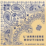 Podcast L'arrière boutique: le podcast de JINJI