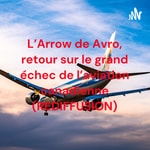 Logo of the podcast L'Arrow de Avro, retour sur le grand échec de l'aviation canadienne (REDIFFUSION) Podcast L'Arrow de Avro, retour sur le grand échec de l'aviation canadienne (REDIFFUSION)