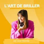 L'Art de Briller Podcast L'Art de Briller