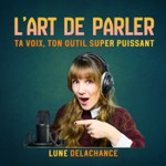 Logo of the podcast L'art de parler : Techniques de prise de parole, confiance et charisme Podcast L'art de parler : Techniques de prise de parole, confiance et charisme